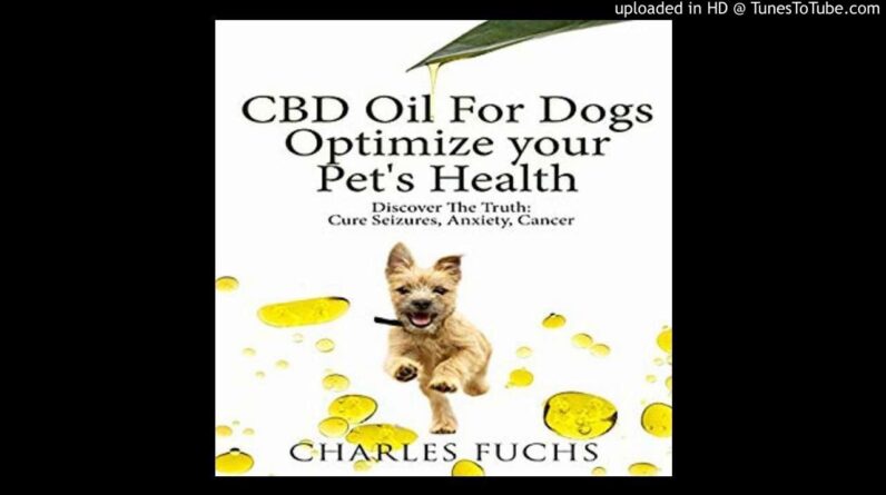 CBD Oil for Dogs: Optimize Your Pet's Health: Discover the Truth: Cure Seizures, Anxiety, Cancer